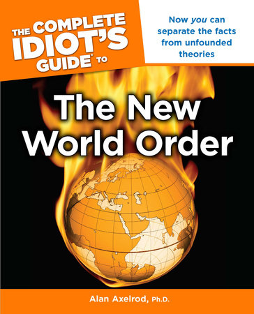 The Complete Idiot's Guide to the New World Order by Alan Axelrod, Ph.D.