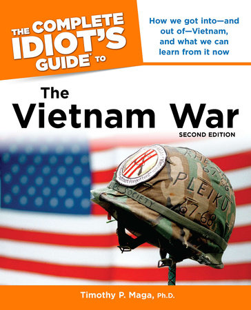 The Complete Idiot's Guide to the Vietnam War, 2nd Edition by Timothy P. Maga Ph.D.