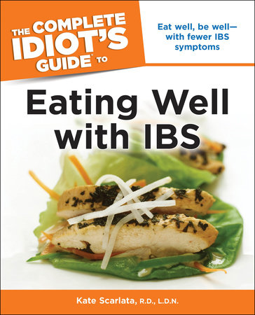 The Complete Idiot's Guide to Eating Well with IBS by Kate Scarlata RD, LDN