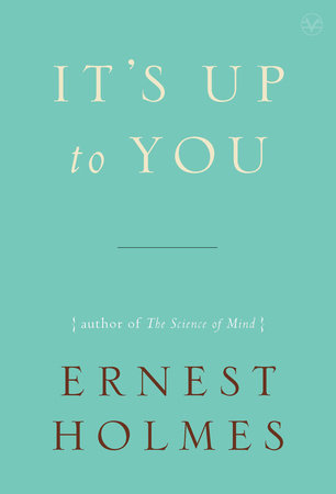 It's Up to You by Ernest Holmes