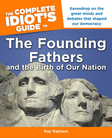 The Complete Idiot's Guide to the Founding Fathers by Ray Raphael