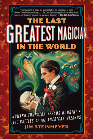 The Last Greatest Magician in the World by Jim Steinmeyer