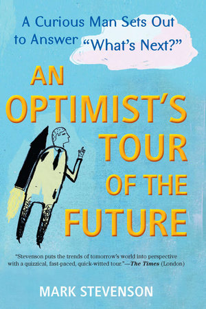 AN Optimist's Tour of the Future by Mark Stevenson