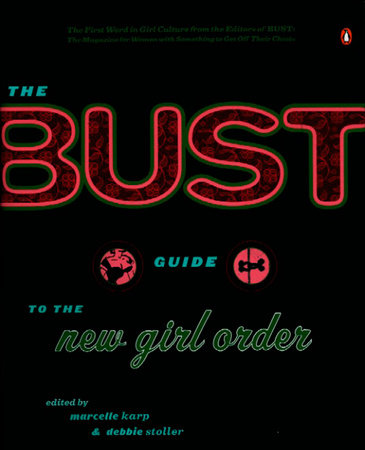The Bust Guide to the New Girl Order by Marcelle Karp and Debbie Stoller