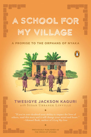 A School for My Village by Twesigye Jackson Kaguri and Susan Urbanek Linville
