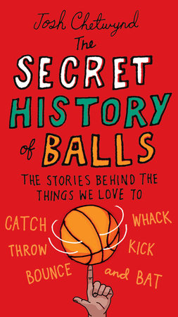 The Secret History of Balls by Josh Chetwynd