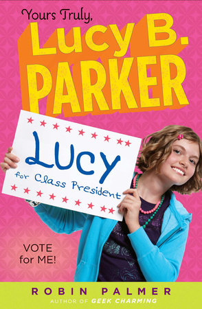 Yours Truly, Lucy B. Parker: Vote for Me! by Robin Palmer