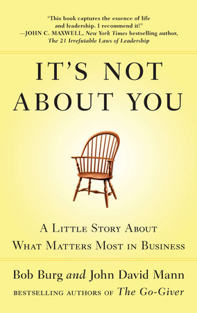 It's Not About You by Bob Burg and John David Mann