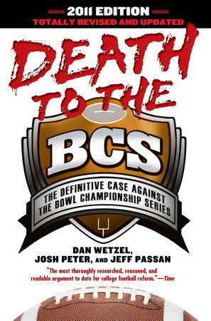 Death to the BCS: Totally Revised and Updated by Dan Wetzel, Josh Peter and Jeff Passan