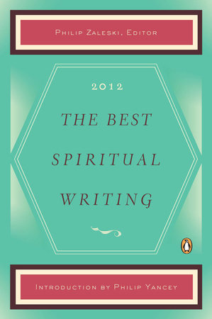 The Best Spiritual Writing 2012 by Philip Zaleski, Editor