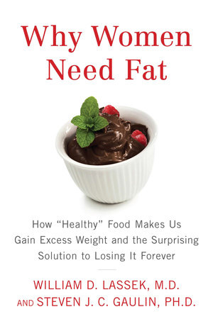 Why Women Need Fat by William D. Lassek M.D. and Steven Gaulin