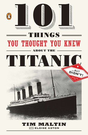 101 Things You Thought You Knew about the Titanic . . . but Didn't! by Tim Maltin and Eloise Aston