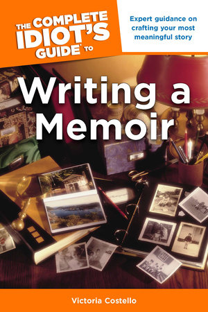 The Complete Idiot's Guide to Writing a Memoir by Victoria Costello