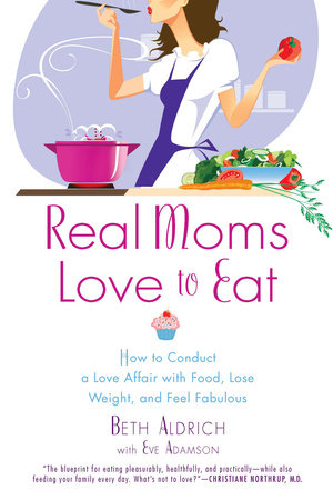 Real Moms Love to Eat by Beth Aldrich and Eve Adamson