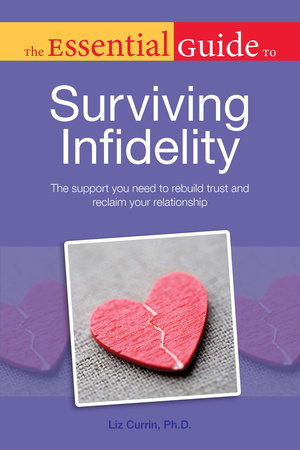 The Essential Guide to Surviving Infidelity by Liz Currin, Ph.D.