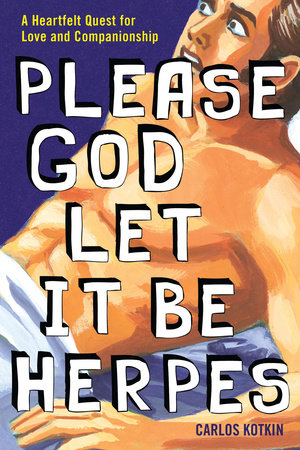 Please God Let it Be Herpes by Carlos Kotkin