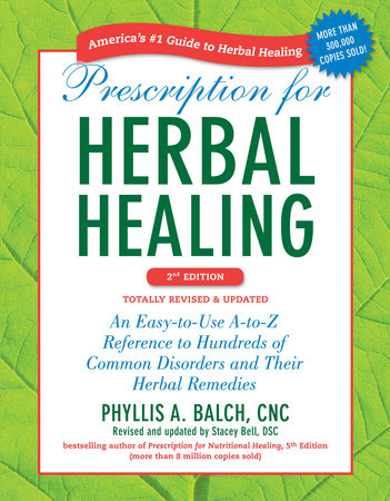 Prescription for Herbal Healing, 2nd Edition by Phyllis A. Balch CNC and Stacey Bell