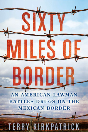 Sixty Miles of Border by Terry Kirkpatrick