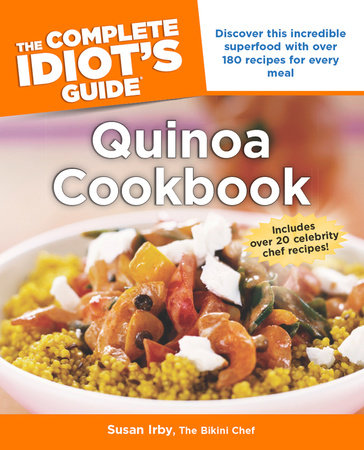 The Complete Idiot's Guide to Quinoa Cookbook by Susan Irby