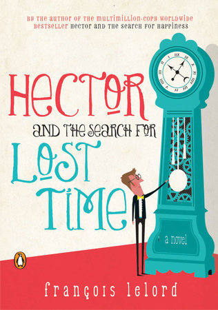 Hector and the Search for Lost Time by Francois Lelord