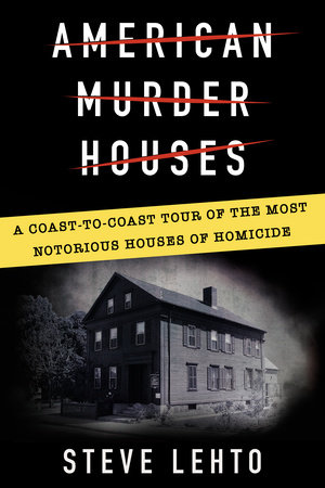 American Murder Houses by Steve Lehto