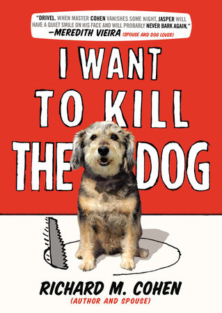 I Want to Kill the Dog by Richard M. Cohen