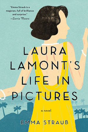 Laura Lamont's Life in Pictures by Emma Straub