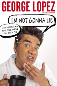 I'm Not Gonna Lie: And Other Lies You Tell When You Turn 50