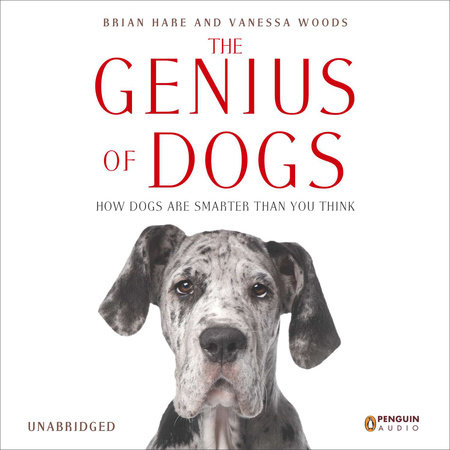 The Genius of Dogs by Brian Hare and Vanessa Woods