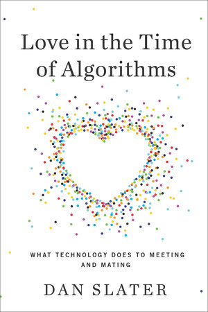 Love in the Time of Algorithms by Dan Slater