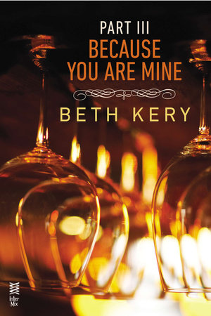 Because You Are Mine Part III by Beth Kery