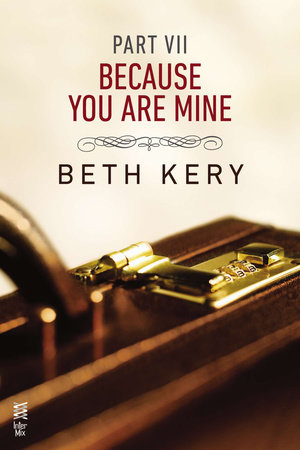 Because You Are Mine Part VII by Beth Kery