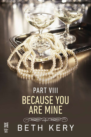 Because You Are Mine Part VIII by Beth Kery