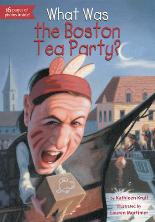 What Was the Boston Tea Party? by Kathleen Krull and Who HQ