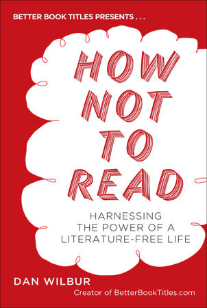 How Not to Read by Dan Wilbur
