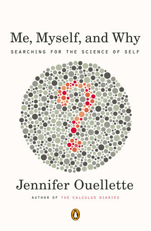 Me, Myself, and Why by Jennifer Ouellette