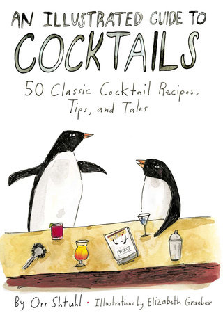 An Illustrated Guide to Cocktails by Orr Shtuhl