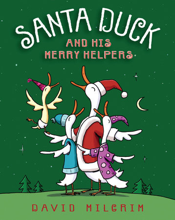 Santa Duck and His Merry Helpers by David Milgrim
