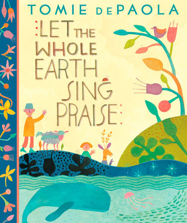 Let The Whole Earth Sing Praise by Tomie dePaola