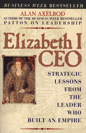 Elizabeth I CEO by Alan Axelrod, Ph.D.