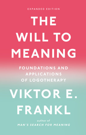 The Will to Meaning by Viktor E. Frankl