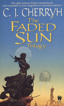The Faded Sun Trilogy Omnibus by C. J. Cherryh: 9780756411961 |  PenguinRandomHouse.com: Books