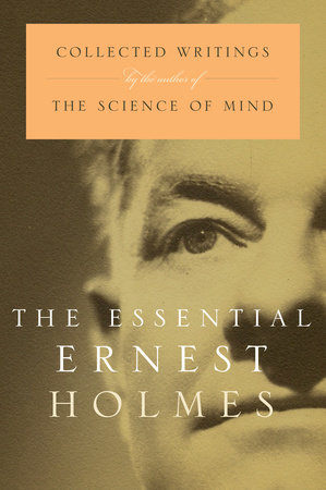 The Essential Ernest Holmes by Jesse Jennings