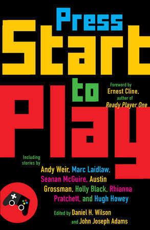 Press Start to Play by Daniel H. Wilson and John Joseph Adams