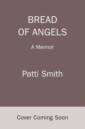 Bread of Angels by Patti Smith