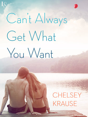Can't Always Get What You Want by Chelsey Krause