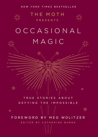 The Moth Presents Occasional Magic by Edited by Catherine Burns