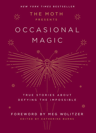 The Moth Presents: Occasional Magic by Edited by Catherine Burns