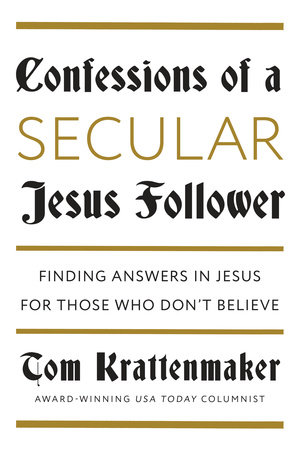 Confessions of a Secular Jesus Follower by Tom Krattenmaker