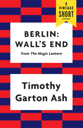 Berlin: Wall's End by Timothy Garton Ash